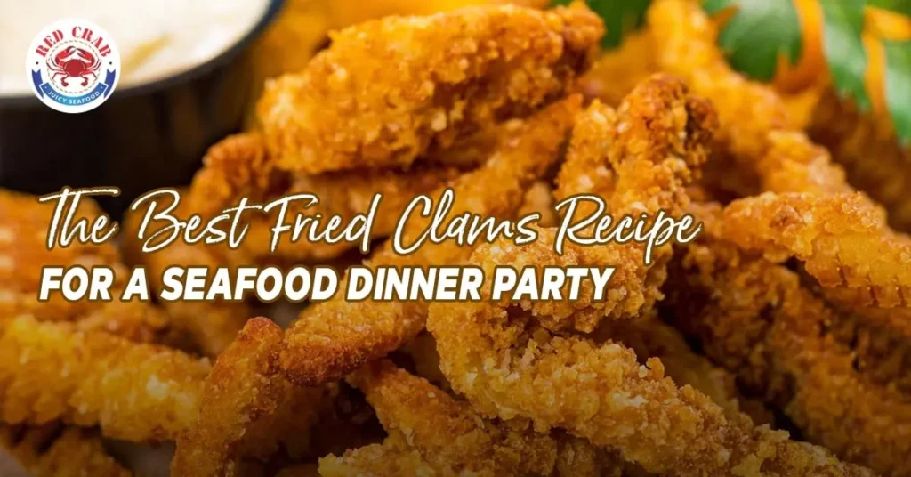 The Best Fried Clams Recipe for a Seafood Dinner Party